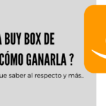 ¿ Qué es la Buy Box de Amazon y cómo ganarla ?