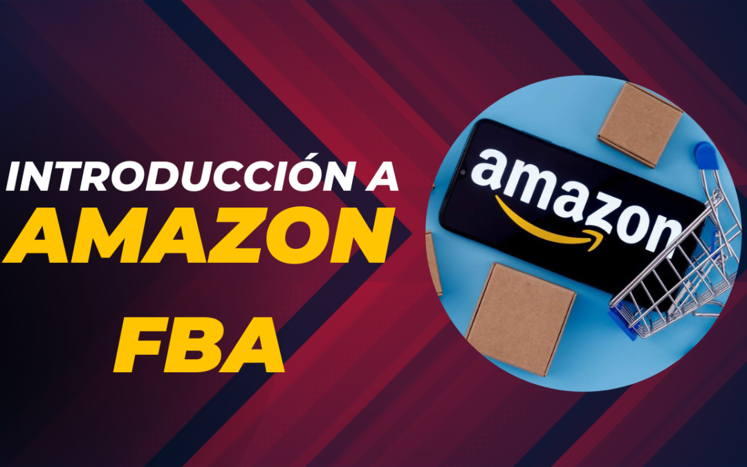 Introducción a Amazon FBA: Descubre qué es y cómo puede beneficiarte como vendedor.