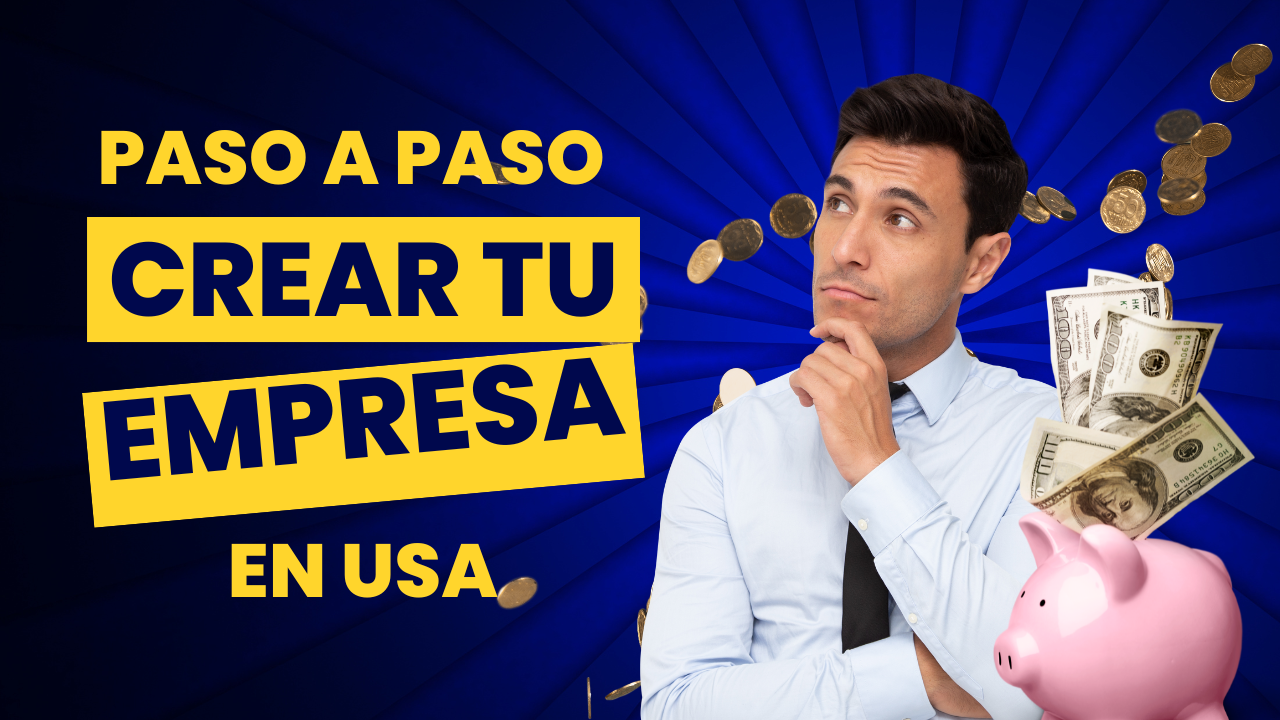 Pasos Esenciales Para Crear Una Empresa En Estados Unidos